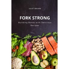 (英文圖書) Fork Strong: Building Bones with Delicious Recipes 平裝版, Independently Published, 英文