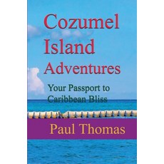 (英文圖書) Cozumel Island Adventures: Your Passport to Caribbean Bliss 平裝版, Independently Published, 英文