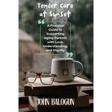 (英文圖書) Tender Care at Sunset: A Practical Guide to Supporting Aging Parents with Love ... 平裝版, Tender Care at Sunset, 英文