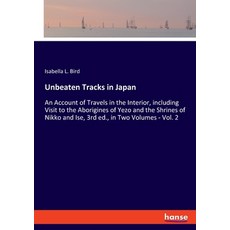 (英文圖書) Unbeaten Tracks in Japan: An Account of Travels in the Interior including Visit to the Abori... 平裝版, Hansebooks, 英文