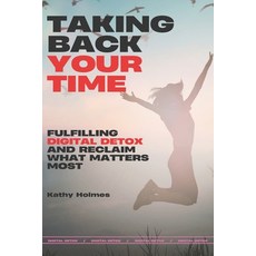 (英文圖書) Taking Back Your Time: Fulfilling Digital Detox and Reclaim What Matters Most 平裝版, Independently Published, 英文