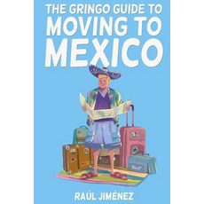 The Gringo Guide To Moving To Mexico.: Everything You Need To Know Before Moving To Mexico. 平裝版, Independently Published, 英文