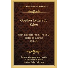 (英文圖書) Goethe's Letters To Zelter: With Extracts From Those Of Zelter To Goethe (1892) 平裝版, Kessinger Publishing, 英文