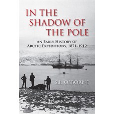 In the Shadow of the Pole: An Early History of Arctic Expeditions 1871-1912, Dundurn Pr Ltd