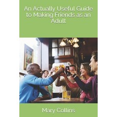 (英文圖書) An Actually Useful Guide to Making Friends as an Adult 平裝版, Independently Published, 英文