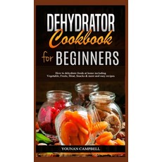 Dehydrator Cookbook for Beginners: How to dehydrate foods at home including Vegetable Fruits Meat ... 精裝版, Charlie Creative Lab, 英文