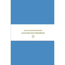 (英文圖書) B'ajlom ii Nkotz'i'j Publications' Aguacatec Maya Phrasebook: Ideal for Traveli... 平裝版, Independently Published, 英文