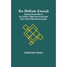 (英文圖書) Ten Dollars Enough: Keeping House Well on Ten Dollars a Week How It Has Been Done; How It May... 平裝版, Alpha Edition, 英文