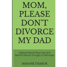 (英文圖書) Mom Please Don't Divorce My Dad: Helping Parents Reconnect and Rethink Divorce... 平裝版, Independently Published, 英文