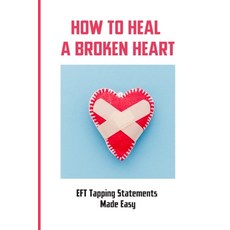 (英文圖書) How To Heal A Broken Heart: EFT Tapping Statements Made Easy: How To Tap Short Form Of Eft 平裝版, Independently Published, 英文