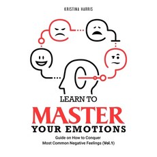 Learn to Master Your Emotions: Guide on How to Conquer Most Common Negative Feelings (Vol.1) 平裝版, Independently Published, 英文