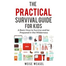 The Practical Survival Guide for Kids: A Basic How to Survive and be Prepared in the Wilderness 平裝版, Independently Published, 英語