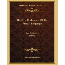 The First Rudiments Of The French Language: For Beginners (1849) 平裝版, Kessinger Publishing, 英文
