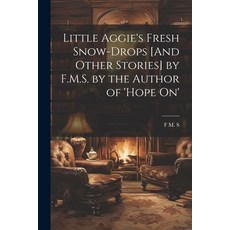 (英文圖書)Little Aggie's Fresh Snow-Drops [And Other Stories] by F.M.S. by the Author of '... 平裝版, Legare Street Press, 英文