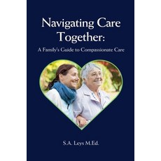 (英文圖書) Navigating Care Together: A Family's Guide to Compassionate Care 平裝版, S.A. Leys, 英文