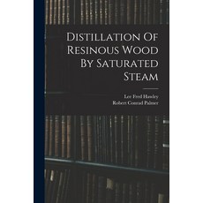 (英文圖書) Distillation Of Resinous Wood By Saturated Steam 平裝版, Legare Street Press, 英文