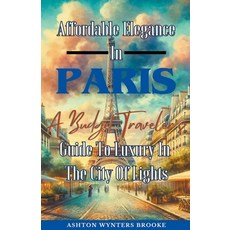(英文圖書) Affordable Elegance In Paris: A Budget Traveler's Guide To Luxury In The City Of Lights 平裝版, Autumn Wynters, 英文