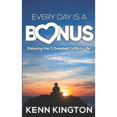 Every Day Is A Bonus: Enjoying the 3 Greatest Gifts In Life! 平裝版, Independently Published, 英語