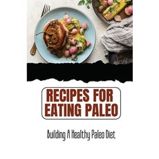 (英文圖書) Recipes For Eating Paleo: Building A Healthy Paleo Diet 平裝版, Independently Published, 英文