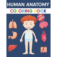 Human Anatomy Coloring Book For Kids: An Entertaining Guide to the Internal Organs of the Human Body... 平裝版, Independently Published, 英文