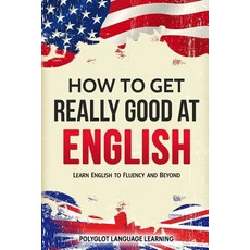 How to Get Really Good at English: Learn English to Fluency and Beyond 平裝版, Language Mastery Publishing, 英語