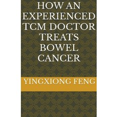(英文圖書) How An Experienced TCM Doctor Treats Bowel Cancer 平裝版, Yingxiong Feng, 英文