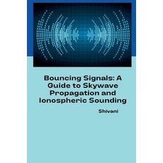 (英文圖書) Bouncing Signals: A Guide to Skywave Propagation and Ionospheric Sounding 平裝版, Tredition Gmbh, 英文