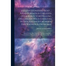 (英文圖書) Johann Leonhard Rost ... Atlas Portatilis Coelestis Oder Kurze Vorstellung Des Ganzen Welt-ge... 平裝版, Legare Street Press, 英文