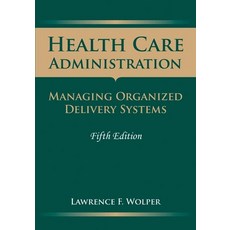Health Care Administration: Managing Organized Delivery Systems: Managing Organized Delivery Systems 平裝版, Jones & Bartlett Publishers, 英文