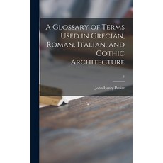 (英文圖書) A Glossary of Terms Used in Grecian Roman Italian and Gothic Architecture; 1 精裝版, Legare Street Press, 英文