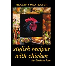 Healthy meat-eater: Stylish recipes with chicken 平裝版, Independently Published, 英語