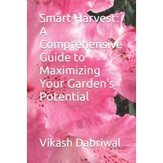 (英文圖書) Smart Harvest: A Comprehensive Guide to Maximizing Your Garden's Potential 平裝版, Independently Published, 英文