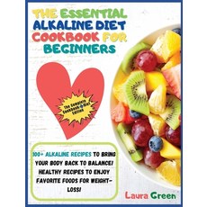 (英文圖書) The Essential Alkaline Diet Cookbook for Beginners: 1o0+ Alkaline Recipes to Bring Your Body ... 精裝版, Laura Green, 英文