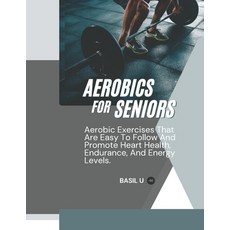 (英文圖書) Aerobics for Seniors: Aerobic Exercises That Are Easy To Follow And Promote Hea... 平裝版, Independently Published, 英文