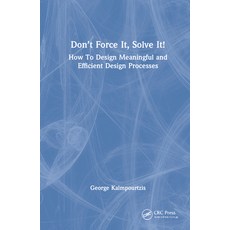 (英文圖書) Don't Force It Solve It!: How to Design Meaningful and Efficient Design Processes 精裝版, CRC Press, 英文