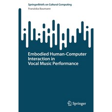 (英文圖書) Embodied Human-Computer Interaction in Vocal Music Performance 平裝版, Springer, 英文