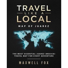 (英文圖書) Travel Like a Local - Map of Juarez: The Most Essential Juarez (Mexico) Travel Map for Every ... 平裝版, Createspace Independent Pub..., 英文