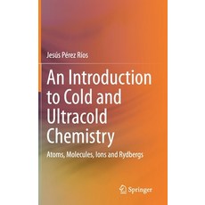 An Introduction to Cold and Ultracold Chemistry: Atoms Molecules Ions and Rydbergs 精裝版, Springer, 英文