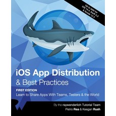 (英文圖書) iOS App Distribution & Best Practices (First Edition): Learn to Share Apps With Teams Tester... 平裝版, Razeware LLC, 英文