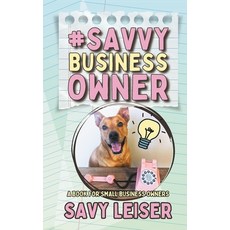 #SavvyBusinessOwner: A Book for Small Business Owners! 平裝版, Savannah Leiser, 英文