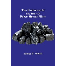 (英文圖書) The underworld: The story of Robert Sinclair miner 平裝版, Alpha Edition, 英文
