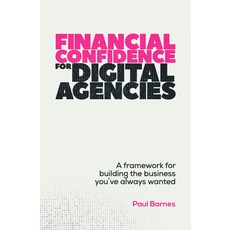 (英文圖書) Financial Confidence for Digital Agencies: A Framework for Building the Busines... 精裝版, Practical Inspiration Publi..., 英文