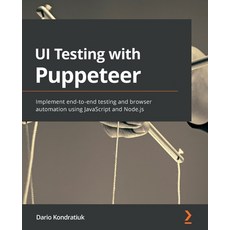 (英文圖書) UI Testing with Puppeteer: Implement end-to-end testing and browser automation using JavaScri... 平裝版, Packt Publishing, 英文