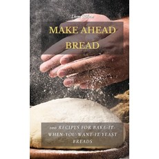 Make Ahead Bread: 100 Recipes for Bake-It-When-You-Want-It Yeast Breads 精裝版, Liam Wilson, 英文