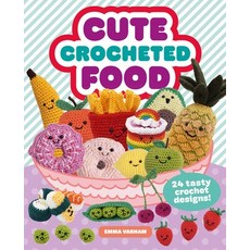 (英文圖書) Cute Crocheted Food: 24 Tasty Crochet Designs 平裝版, GMC Publications, 英文