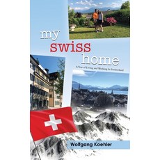 (英文圖書) My Swiss Home: A Year of Living and Working In Switzerland 平裝版, Tellwell Talent, 英文