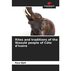 (英文書) Rites and traditions of the Waoulé people of Côte d'Ivoire 平裝版, Our Knowledge Publishing, 英文