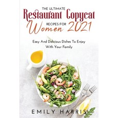 The Ultimate Restaurant Copycat Recipes for Women 2021: Easy And Delicious Dishes To Enjoy With Your... 平裝版, Emily Harris, 英文