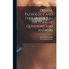 (英文圖書) Dental Pathology and Therapeutics in the Form of Questions and Answers 精裝版, Legare Street Press, 英文