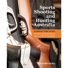 (英文圖書) Sports Shooting and Hunting Australia: Introductory Guide to Safe Responsible and Legal Use ... 平裝版, Richard Skiba, 英文